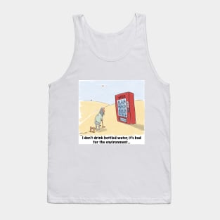 I don’t drink bottled water Tank Top